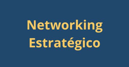 Como o networking estratégico transforma sua visibilidade no mercado atual